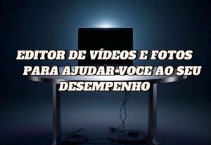 Eu vou fazer edição de video simples.