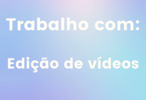 Eu vou fazer edições de vídeo