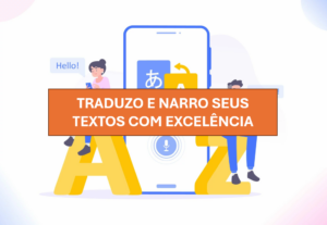Eu vou traduzir e/ou narrar seus vídeos em português/inglês