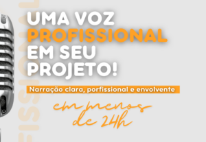 Eu vou dar voz ao seu projeto – narração clara e envolvente