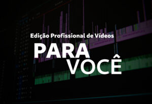 Eu vou fazer uma Edição Profissional de Vídeos para Você