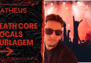 Eu vou dublar personagens e/ou vocal de deathcore