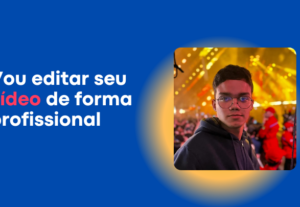Eu vou editar um vídeo para você