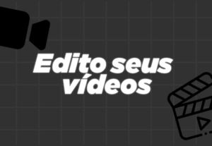 Eu vou editar seus vídeos para seu canal.