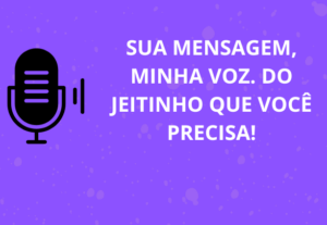 Eu vou gravar áudios de até 5 minutos para você
