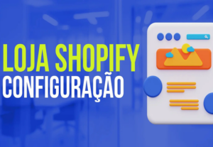 Eu vou criar e configurar sua loja Shopify profissionalmente