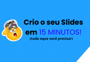 Eu vou Criar o seus Slides em menos de 15 minutos