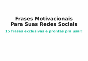 Eu vou criar frases motivacionais exclusivas para seus posts