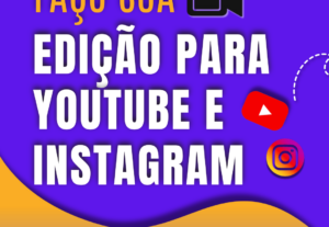 Eu vou fazer sua edição para Youtube e Reels