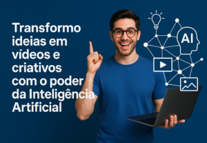 Eu vou Transformar ideias em vídeos e criativos com IA