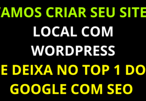 Eu vou Criar Seu Site em WordPress Com SEO Local no Google