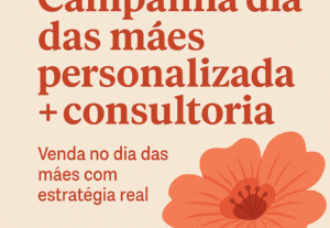 Eu vou fazer  campanha Dia das Mães + Roteiro com Estratégia...