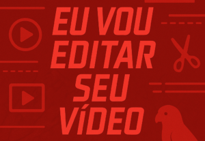 Eu vou editar um vídeo seu