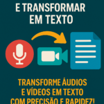 Eu vou transformar áudios e vídeos em texto com precisão