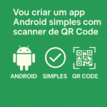 Eu vou fazer  um app Android simples com scanner de QR Code