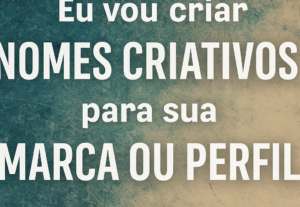 Eu vou criar nomes criativos para sua marca ou perfil
