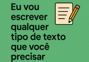 Eu vou escrever qualquer tipo de texto que você precisar