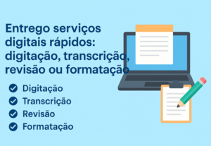Eu vou entregar serviços de digitação, transcrição e textos