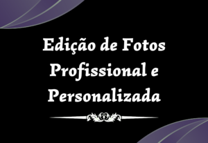 Eu vou editar suas fotos e imagens