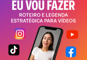 Eu vou fazer o roteiro e legenda estratégica para vídeos