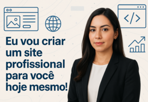 Eu vou criar um site profissional para você ainda hoje.