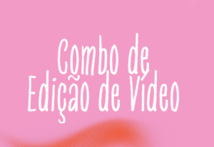 Eu vou fazer um combo de edição de vídeo