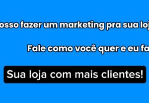 Eu vou fazer um marketing pra sua loja