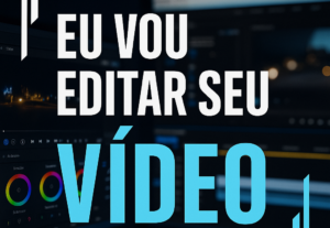 Eu vou editar o seu vídeo de forma profissional