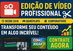 Eu vou fazer uma Edição de Vídeo para o Seu Projeto