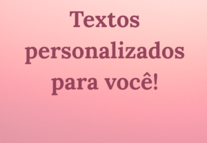Eu vou criar textos personalizados para você.