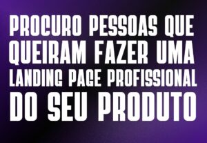 Eu vou fazer a landing page do seu produto, profissional