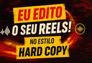 Eu vou editar seu Reels no estilo Hard Copy.