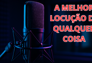 Eu vou fazer a melhor locução de qualquer coisa