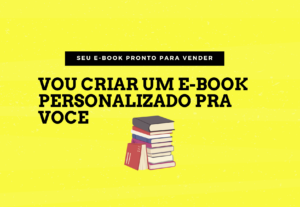 Eu vou Criar um eBook personalizado para você vender