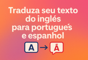 Eu vou Traduza Seu Texto do Inglês para Português e Espanhol