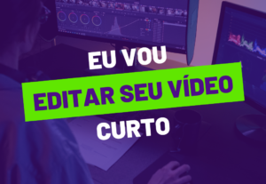 Eu vou editar seus vídeos curtos