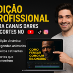 Eu vou fazer Edição Profissional para Canais Darks de Cortes