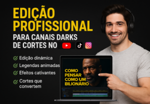 Eu vou fazer Edição Profissional para Canais Darks de Cortes