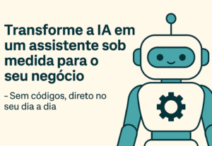 Eu vou criar um assistente de IA personalizado pra você