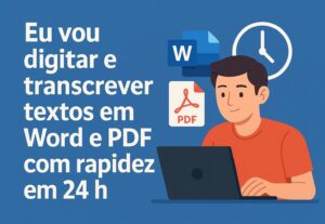 Eu vou digitar e transcrever textos em Word e PDF com rapide...
