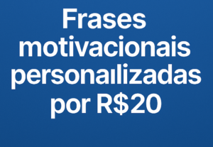Eu vou Criar  20 frases motivacionais exclusivas pro seu sta...