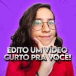 Eu vou editar um vídeo curto para você