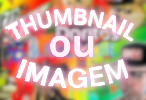 Eu vou Criar uma thumbnail/imagem para você