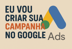 Eu vou criar um campanha no Google ads vencedora para você