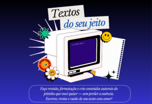 Eu vou revisar, formatar ou criar textos do seu jeito