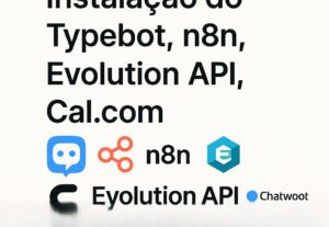 Eu vou fazer a instalação do typebot, n8n, evolution, chatwo...