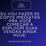 Eu vou fazer 50 copys imediatas para você vender hoje
