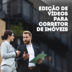 Eu vou Editar seus Vídeos - Corretor de Imóveis
