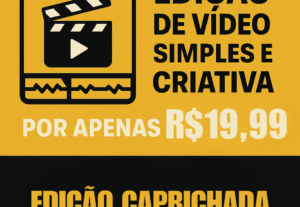 Eu vou Editar seu vídeo de forma caprichada