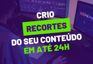 Eu vou criar recortes de qualquer conteúdo pra você